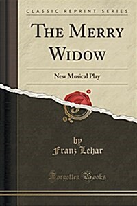 The Merry Widow: New Musical Play (Classic Reprint) (Paperback)