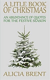 A Little Book of Christmas: An Abundance of Quotes for the Festive Season (Paperback)