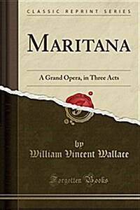 Maritana: A Grand Opera, in Three Acts (Classic Reprint) (Paperback)