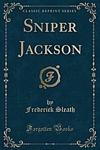 Sniper Jackson (Classic Reprint) (Paperback)