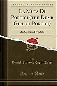 La Muta Di Portici (the Dumb Girl of Portici): An Opera in Five Acts (Classic Reprint) (Paperback)