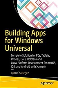 Building Apps for the Universal Windows Platform: Explore Windows 10 Native, Iot, Hololens, and Xamarin (Paperback)