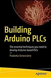 Building Arduino Plcs: The Essential Techniques You Need to Develop Arduino-Based Plcs (Paperback)