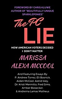 The PC Lie: How American Voters Decided I Dont Matter (Paperback)