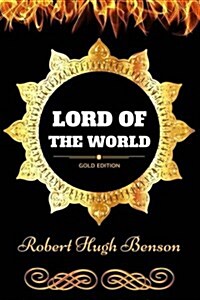 Lord of the World: By Robert Hugh Benson- Illustrated (Paperback)