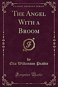 The Angel with a Broom (Classic Reprint) (Paperback)