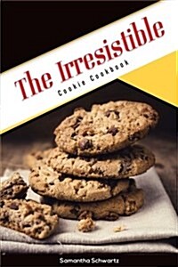 The Irresistible Cookie Cookbook (Paperback)