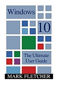 Windows 10: The Ultimate User Guide: (Windows 10 Manual, Windows 10 User Manual) (Paperback)