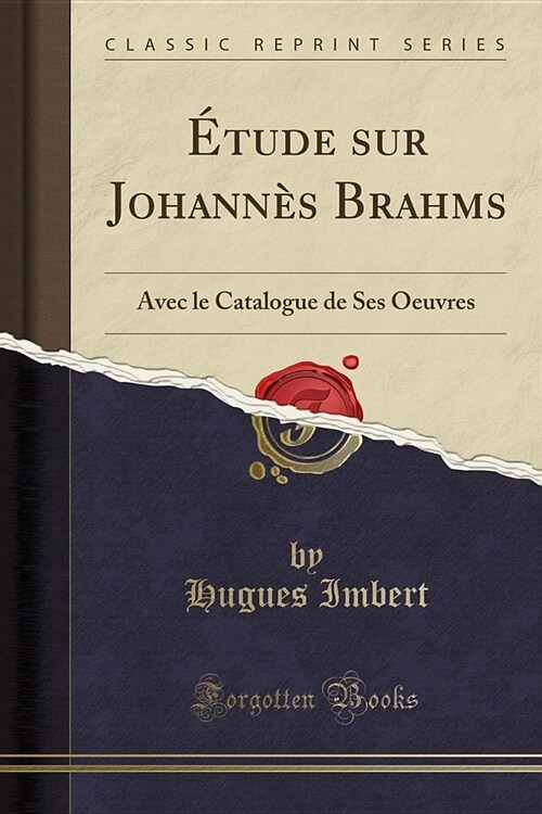 Etude Sur Johannes Brahms: Avec Le Catalogue de Ses Oeuvres (Classic Reprint) (Paperback)