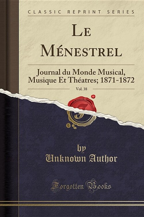 Le Menestrel, Vol. 38: Journal Du Monde Musical, Musique Et Theatres; 1871-1872 (Classic Reprint) (Paperback)