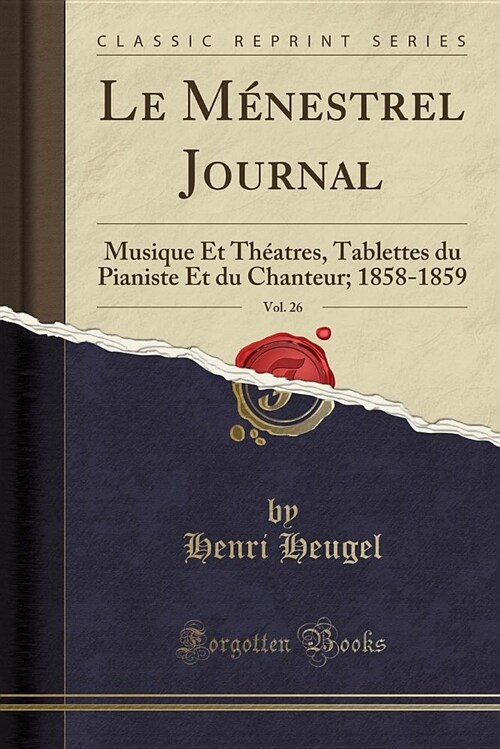 Le Menestrel Journal, Vol. 26: Musique Et Theatres, Tablettes Du Pianiste Et Du Chanteur; 1858-1859 (Classic Reprint) (Paperback)