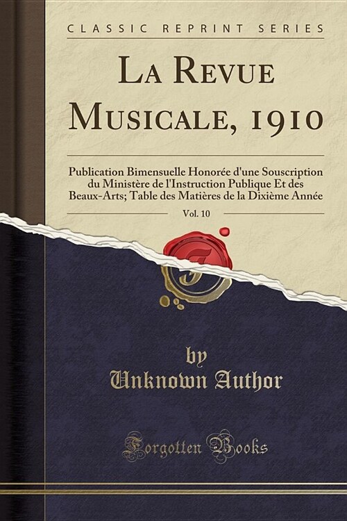 La Revue Musicale, 1910, Vol. 10: Publication Bimensuelle Honoree DUne Souscription Du Ministere de LInstruction Publique Et Des Beaux-Arts; Table D (Paperback)