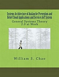 Systems Architecture of Avalanche Prevention and Relief Cloud Applications and Services Iot System: General Systems Theory 2.0 at Work (Paperback)