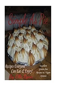 Simple as Pie - Recipes Everyone Can Eat & Enjoy: Excellent Gluten Free Recipes with Vegan Options (Paperback)