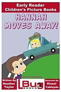 Hannah Moves Away! - Early Reader - Childrens Picture Books (Paperback)