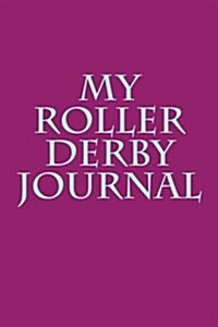 My Roller Derby Journal: Blank Lined Journal (Paperback)