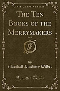 The Ten Books of the Merrymakers, Vol. 2 (Classic Reprint) (Paperback)