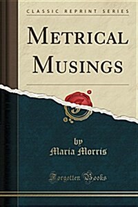 Metrical Musings (Classic Reprint) (Paperback)