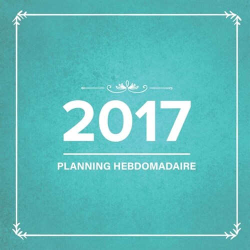 2017: Planning Hebdomadaire (Paperback)