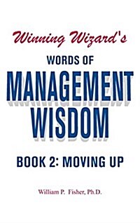 Winning Wizards Words of Management Wisdom - Book 2: Moving Up (Hardcover)