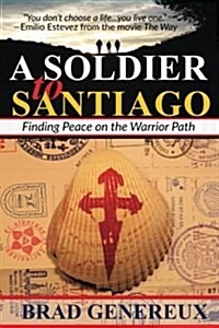 A Soldier to Santiago: Finding Peace on the Warrior Path (Paperback)