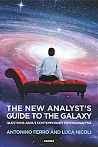 The New Analysts Guide to the Galaxy : Questions about Contemporary Psychoanalysis (Paperback)