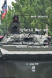 Hybrid War or Gibridnaya Voina? Getting Russias Non-Linear Military Challenge Right (Paperback)