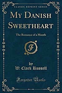 My Danish Sweetheart: The Romance of a Month (Classic Reprint) (Paperback)