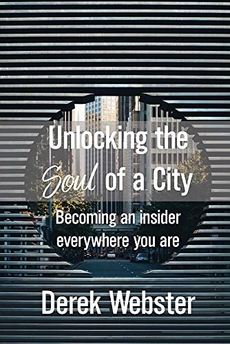 Unlocking the Soul of a City: Becoming an insider everywhere you are (Paperback)