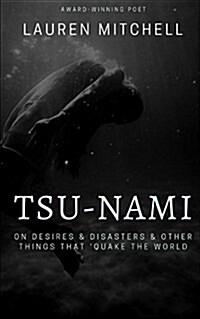 Tsu-Nami: On Desires & Disasters & Other Things That Quake the World (Paperback)