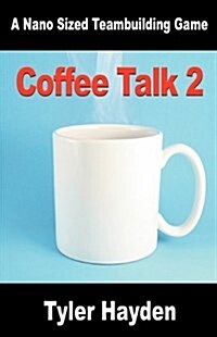 Coffee Talk Two - Another Nano Sized Teambuilding Game (Paperback)