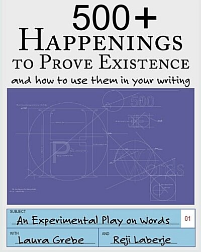 500+ Happenings to Prove Existence: And How to Use Them in Your Writing. (Paperback)