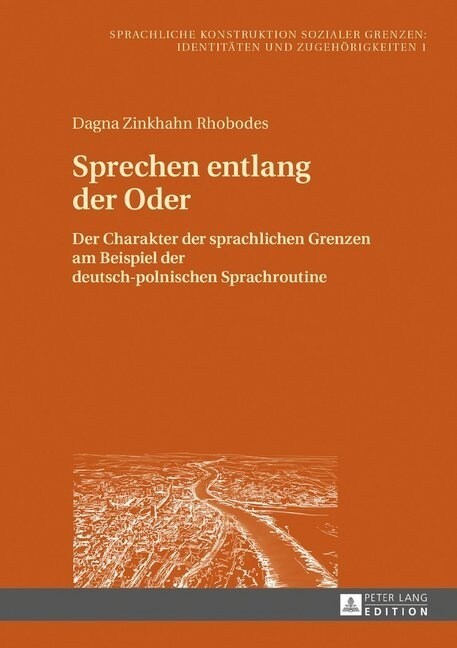 Sprechen entlang der Oder: Der Charakter der sprachlichen Grenzen am Beispiel der deutsch-polnischen Sprachroutine (Hardcover)