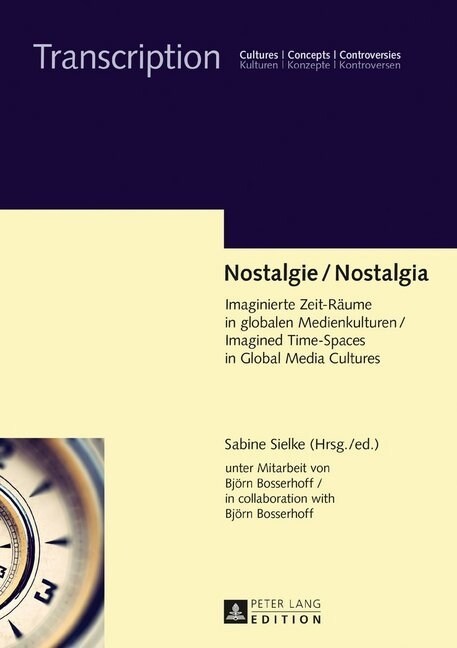 Nostalgie / Nostalgia: Imaginierte Zeit-Raeume in Globalen Medienkulturen / Imagined Time-Spaces in Global Media Cultures (Hardcover)