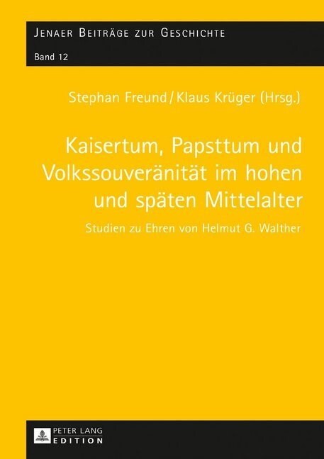 Kaisertum, Papsttum und Volkssouveraenitaet im hohen und spaeten Mittelalter: Studien zu Ehren von Helmut G. Walther (Hardcover)