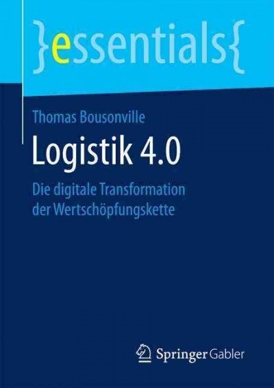 Logistik 4.0: Die Digitale Transformation Der Wertsch?fungskette (Paperback, 1. Aufl. 2017)