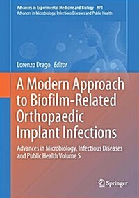 A Modern Approach to Biofilm-Related Orthopaedic Implant Infections: Advances in Microbiology, Infectious Diseases and Public Health Volume 5 (Hardcover, 2017)