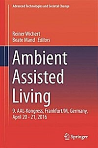 Ambient Assisted Living: 9. Aal-Kongress, Frankfurt/M, Germany, April 20 - 21, 2016 (Hardcover, 2017)