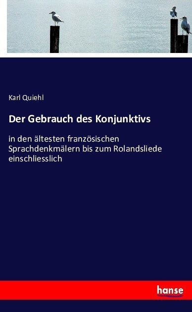 Der Gebrauch des Konjunktivs: in den ?testen franz?ischen Sprachdenkm?ern bis zum Rolandsliede einschliesslich (Paperback)