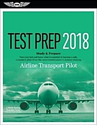 Airline Transport Pilot Test Prep 2018: Study & Prepare: Pass Your Test and Know What Is Essential to Become a Safe, Competent Pilot from the Most Tru (Paperback, 2018)