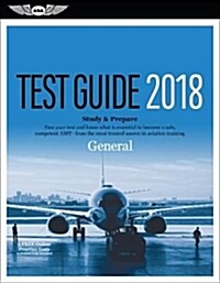 General Test Guide 2018: Pass Your Test and Know What Is Essential to Become a Safe, Competent Amt from the Most Trusted Source in Aviation Tra (Paperback, 2018)