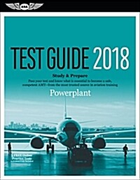 Powerplant Test Guide 2018: Pass Your Test and Know What Is Essential to Become a Safe, Competent Amt from the Most Trusted Source in Aviation Tra (Paperback, 2018)