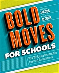 Bold Moves for Schools: How We Create Remarkable Learning Environments (Paperback)