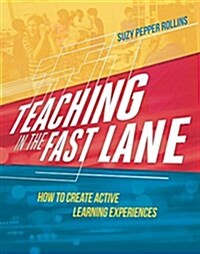 Teaching in the Fast Lane: How to Create Active Learning Experiences (Paperback)