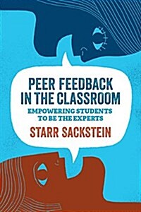 Peer Feedback in the Classroom: Empowering Students to Be the Experts (Paperback)