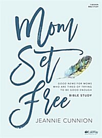 Mom Set Free - Bible Study Book: Good News for Moms Who Are Tired of Trying to Be Good Enough (Paperback)