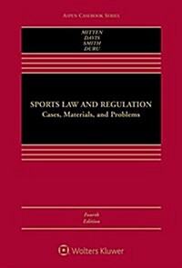 Sports Law and Regulation: Cases, Materials, and Problems (Hardcover, 4)