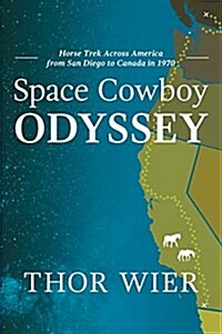 Space Cowboy Odyssey: Horse Trek Across America from San Diego to Canada in 1970 (Hardcover)