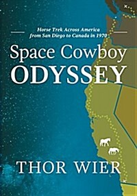 Space Cowboy Odyssey: Horse Trek Across America from San Diego to Canada in 1970 (Paperback)