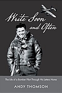 Write Soon and Often: The Life of a Bomber Pilot Through His Letters Home (Paperback)